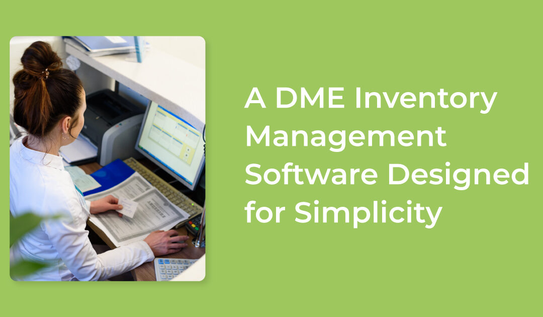 A DME Inventory Management Software Designed for Simplicity